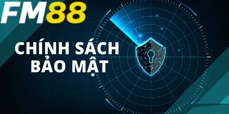 Chính sách bảo mật FM88 được đưa ra chi tiết Chính sách bảo mật FM88 được đưa ra chi tiết