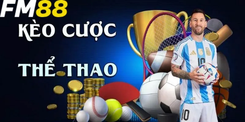 Kèo cược thể thao tại FM88 cực kỳ đa dạng Kèo cược thể thao tại FM88 cực kỳ đa dạng